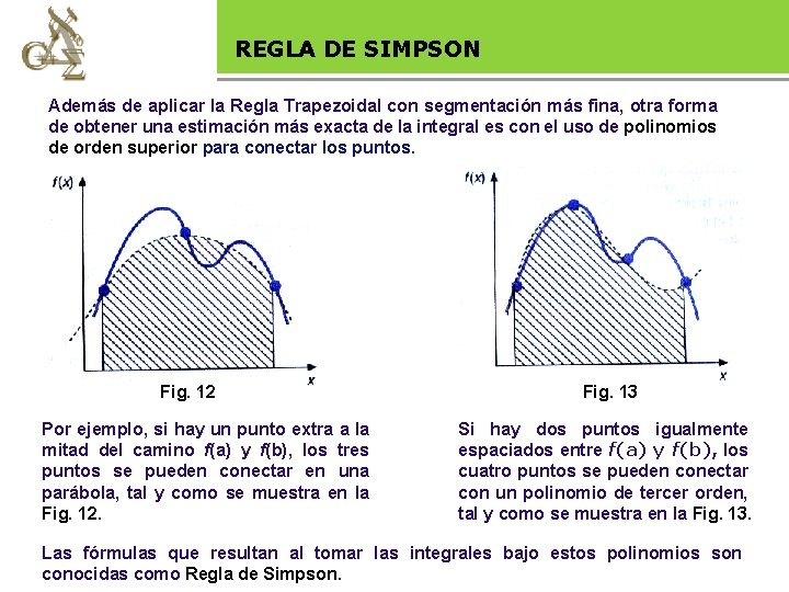 REGLAlegal DE SIMPSON Base Además de aplicar la Regla Trapezoidal con segmentación más fina,