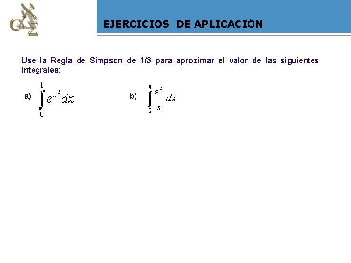 EJERCICIOS DE APLICACIÓN Use la Regla de Simpson de 1/3 para aproximar el valor