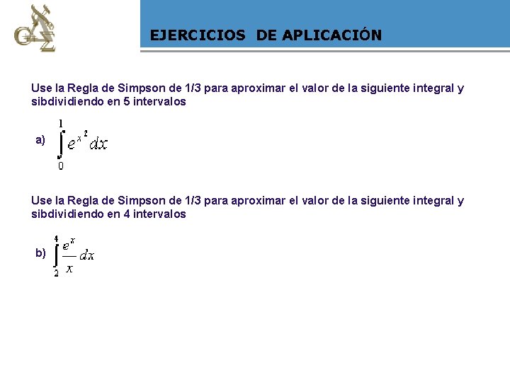 EJERCICIOS DE APLICACIÓN Use la Regla de Simpson de 1/3 para aproximar el valor