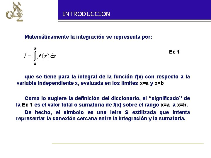 INTRODUCCION Matemáticamente la integración se representa por: Ec 1 que se tiene para la