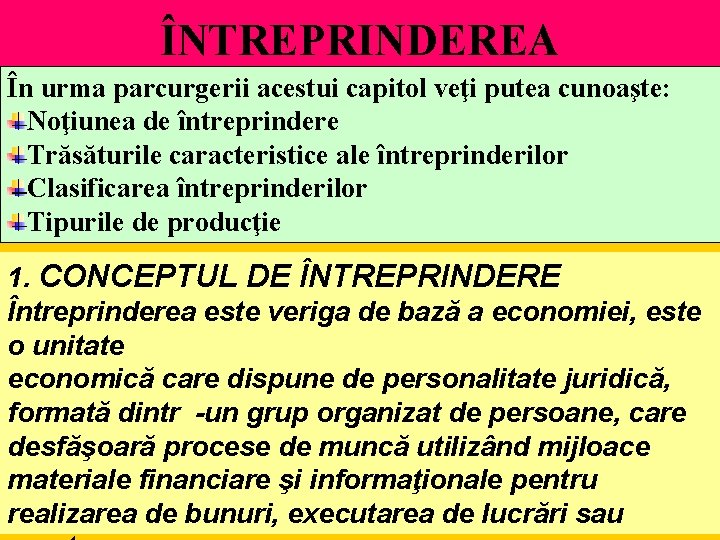 ÎNTREPRINDEREA În urma parcurgerii acestui capitol veţi putea cunoaşte: Noţiunea de întreprindere Trăsăturile caracteristice