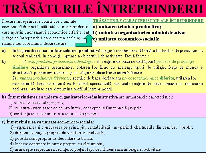 TRĂSĂTURILE ÎNTREPRINDERII Fiecare întreprindere constituie o unitate economică distinctă, atât faţă de întreprinderile care