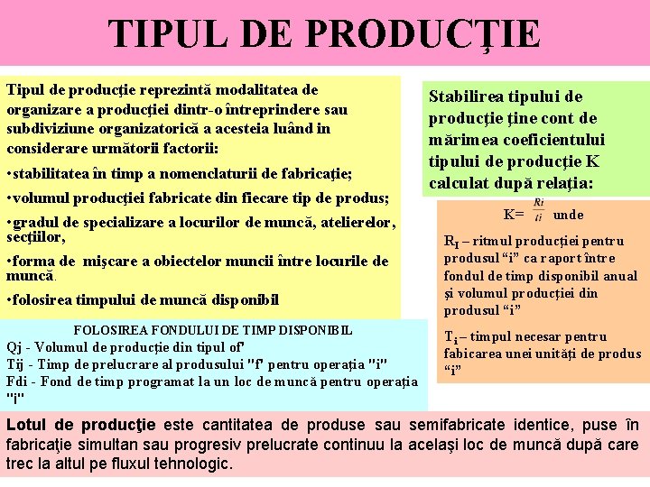 TIPUL DE PRODUCŢIE Tipul de producţie reprezintă modalitatea de organizare a producţiei dintr-o întreprindere