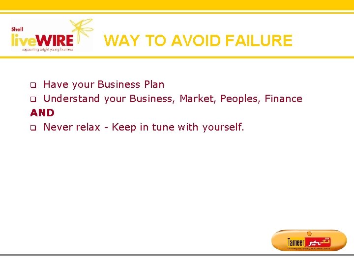 WAY TO AVOID FAILURE Have your Business Plan q Understand your Business, Market, Peoples,