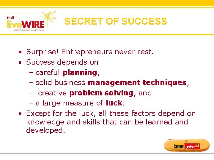 SECRET OF SUCCESS • Surprise! Entrepreneurs never rest. • Success depends on – careful
