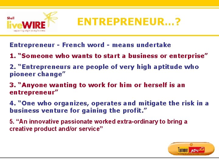 ENTREPRENEUR…? Entrepreneur - French word - means undertake 1. “Someone who wants to start