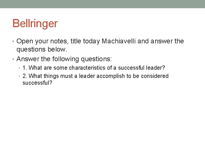 Bellringer • Open your notes, title today Machiavelli and answer the questions below. •