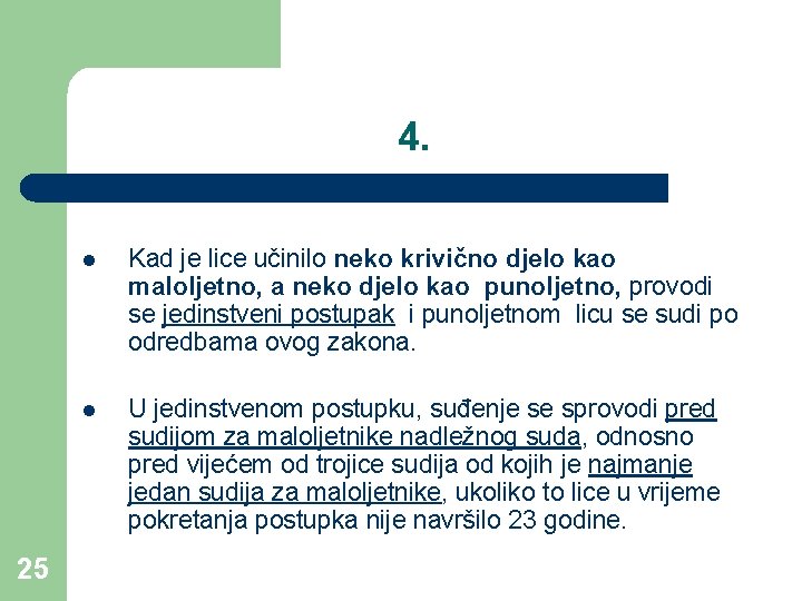 4. 25 l Kad je lice učinilo neko krivično djelo kao maloljetno, a neko