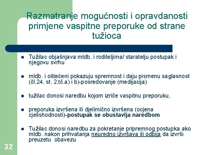 Razmatranje mogućnosti i opravdanosti primjene vaspitne preporuke od strane tužioca 32 l Tužilac objašnjava