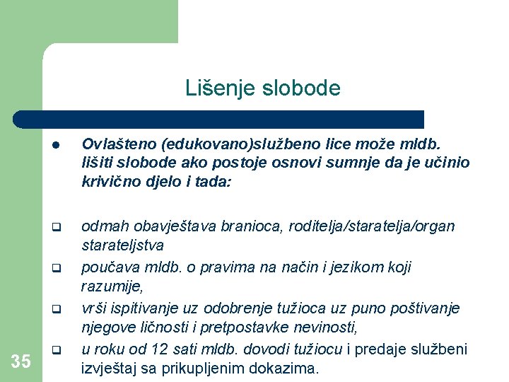 Lišenje slobode l Ovlašteno (edukovano)službeno lice može mldb. lišiti slobode ako postoje osnovi sumnje