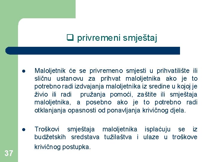 q privremeni smještaj 37 l Maloljetnik će se privremeno smjesti u prihvatilište ili sličnu