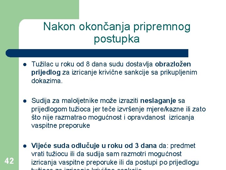Nakon okončanja pripremnog postupka 42 l Tužilac u roku od 8 dana sudu dostavlja