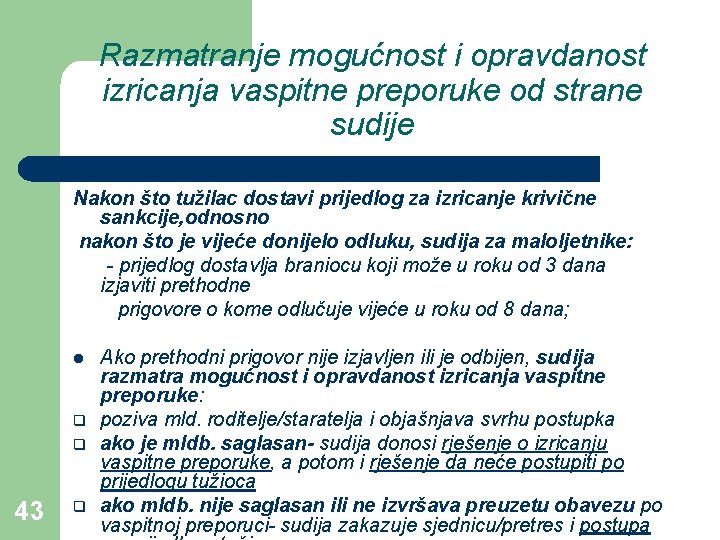 Razmatranje mogućnost i opravdanost izricanja vaspitne preporuke od strane sudije Nakon što tužilac dostavi