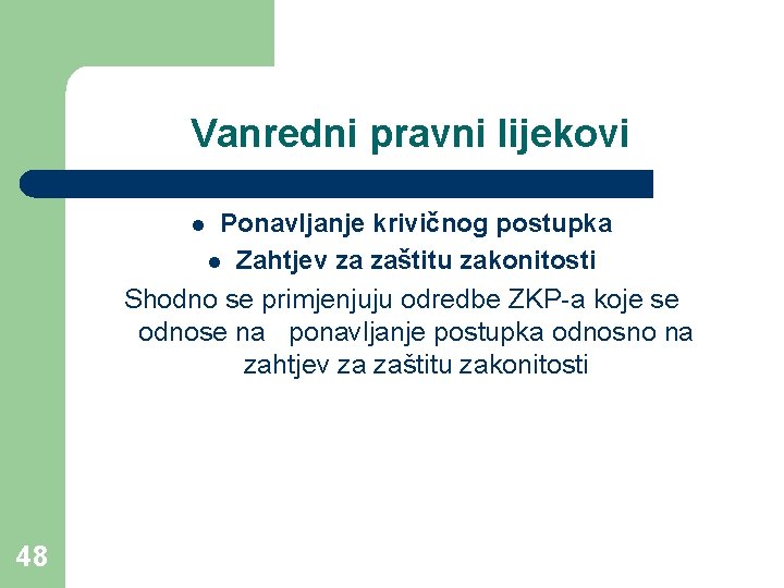 Vanredni pravni lijekovi Ponavljanje krivičnog postupka l Zahtjev za zaštitu zakonitosti Shodno se primjenjuju