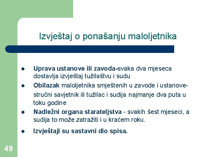 Izvještaj o ponašanju maloljetnika l l 49 Uprava ustanove ili zavoda-svaka dva mjeseca dostavlja