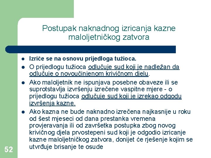 Postupak naknadnog izricanja kazne maloljetničkog zatvora l Izriče se na osnovu prijedloga tužioca. l