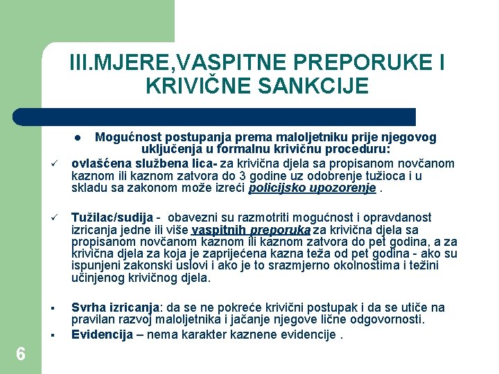 III. MJERE, VASPITNE PREPORUKE I KRIVIČNE SANKCIJE Mogućnost postupanja prema maloljetniku prije njegovog uključenja