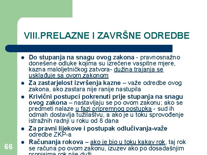 VIII. PRELAZNE I ZAVRŠNE ODREDBE l l 66 l Do stupanja na snagu ovog