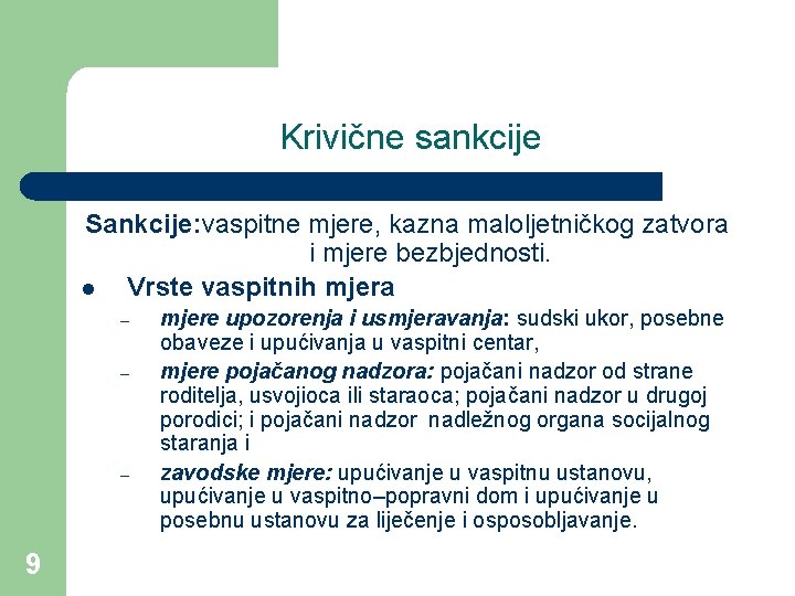 Krivične sankcije Sankcije: vaspitne mjere, kazna maloljetničkog zatvora i mjere bezbjednosti. l Vrste vaspitnih