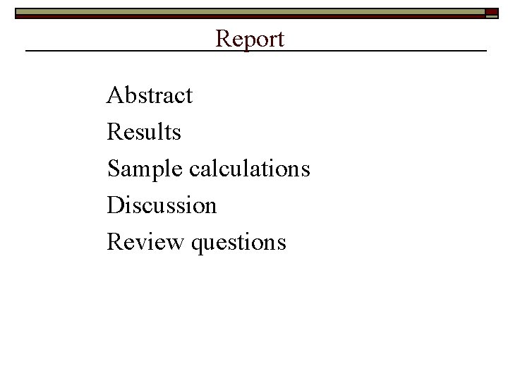 Report Abstract Results Sample calculations Discussion Review questions 