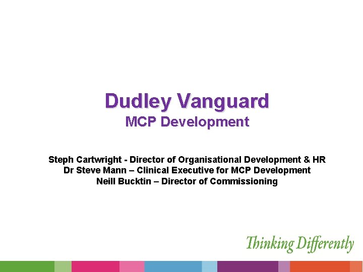 Dudley Vanguard MCP Development Steph Cartwright - Director of Organisational Development & HR Dr