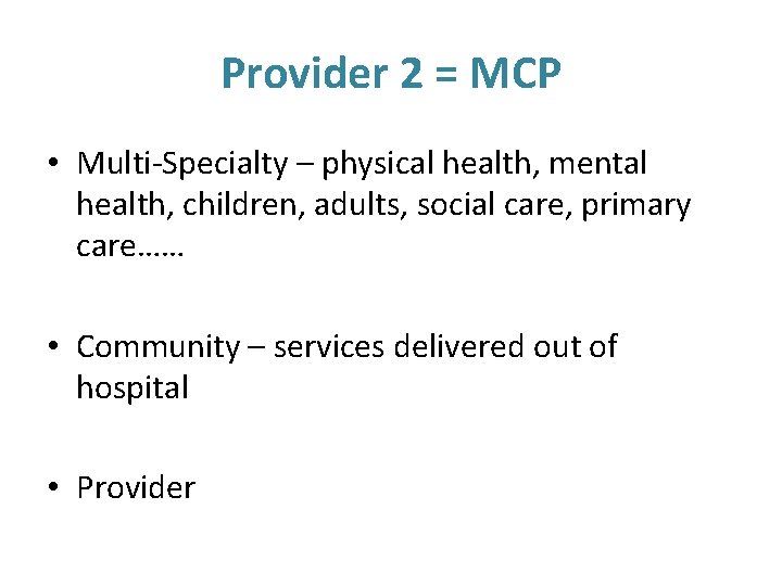 Provider 2 = MCP • Multi-Specialty – physical health, mental health, children, adults, social