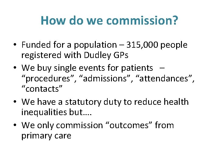 How do we commission? • Funded for a population – 315, 000 people registered