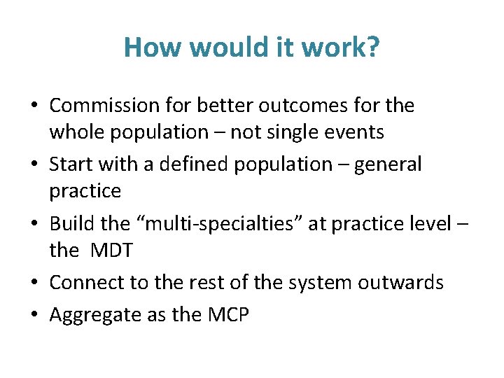 How would it work? • Commission for better outcomes for the whole population –