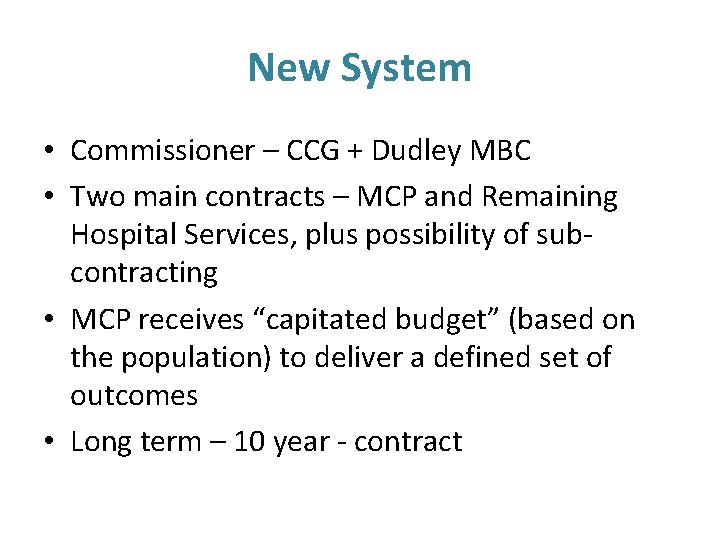 New System • Commissioner – CCG + Dudley MBC • Two main contracts –