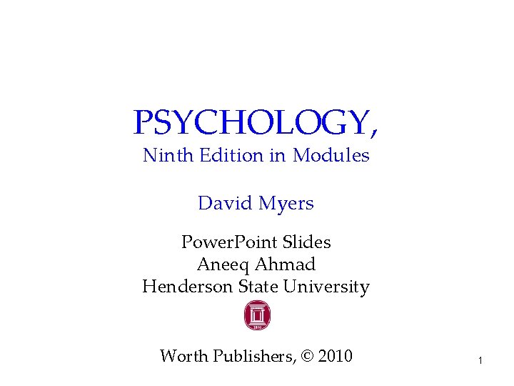 PSYCHOLOGY, Ninth Edition in Modules David Myers Power. Point Slides Aneeq Ahmad Henderson State