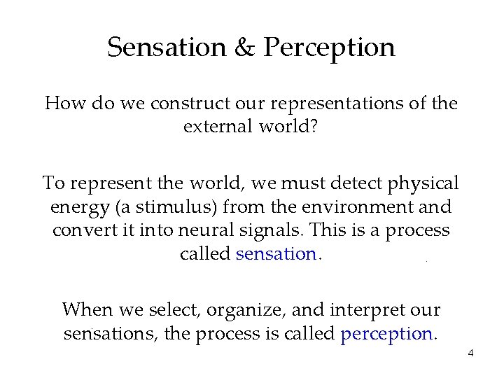 Sensation & Perception How do we construct our representations of the external world? To