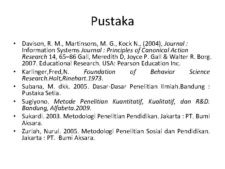 Pustaka • Davison, R. M. , Martinsons, M. G. , Kock N. , (2004),