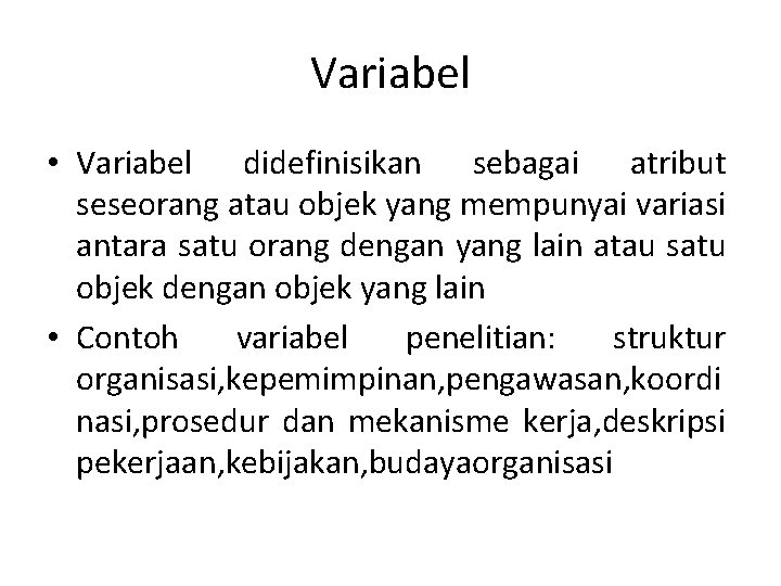 Variabel • Variabel didefinisikan sebagai atribut seseorang atau objek yang mempunyai variasi antara satu