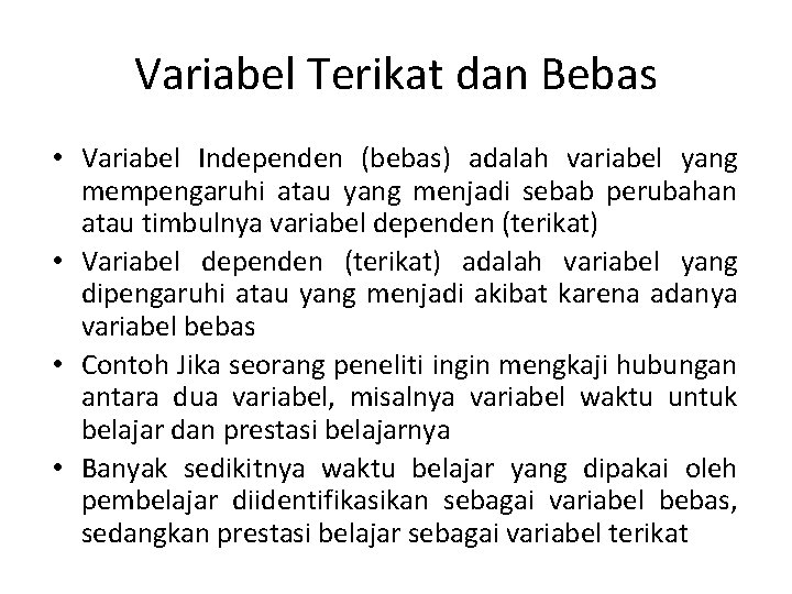 Variabel Terikat dan Bebas • Variabel Independen (bebas) adalah variabel yang mempengaruhi atau yang