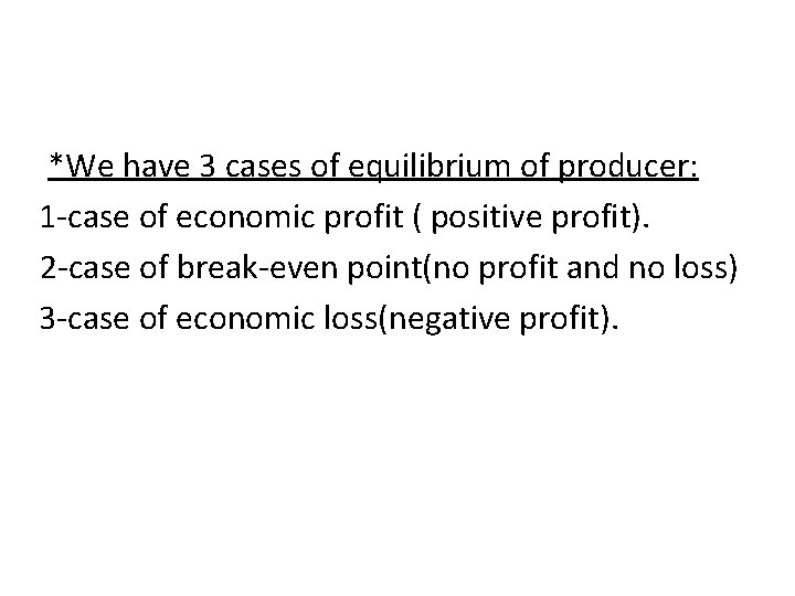 *We have 3 cases of equilibrium of producer: 1 -case of economic profit (