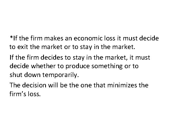 *If the firm makes an economic loss it must decide to exit the market *If the firm makes an economic loss it must decide to exit the market