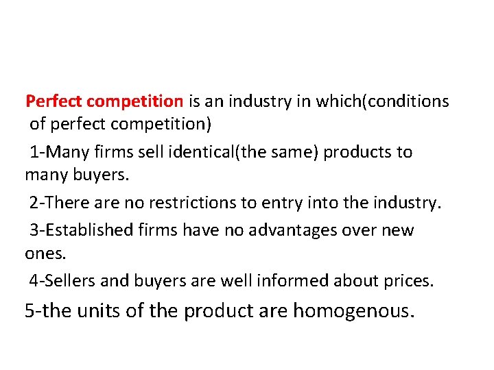 Perfect competition is an industry in which(conditions of perfect competition) 1 -Many firms sell