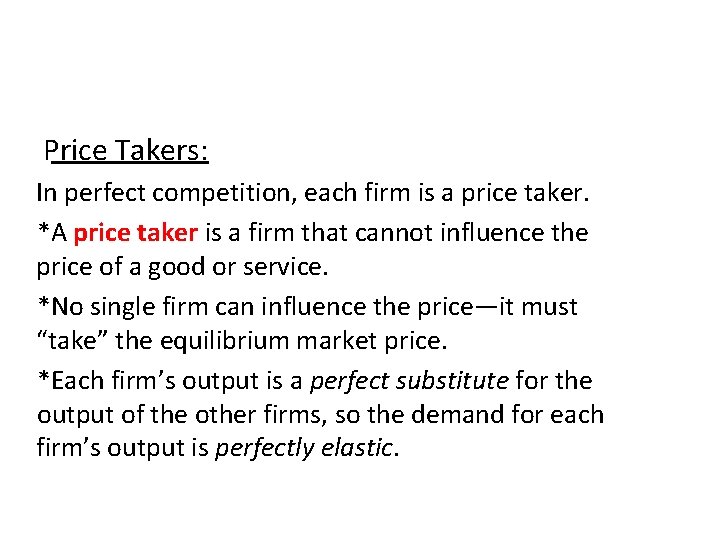 Price Takers: In perfect competition, each firm is a price taker. *A price taker Price Takers: In perfect competition, each firm is a price taker. *A price taker