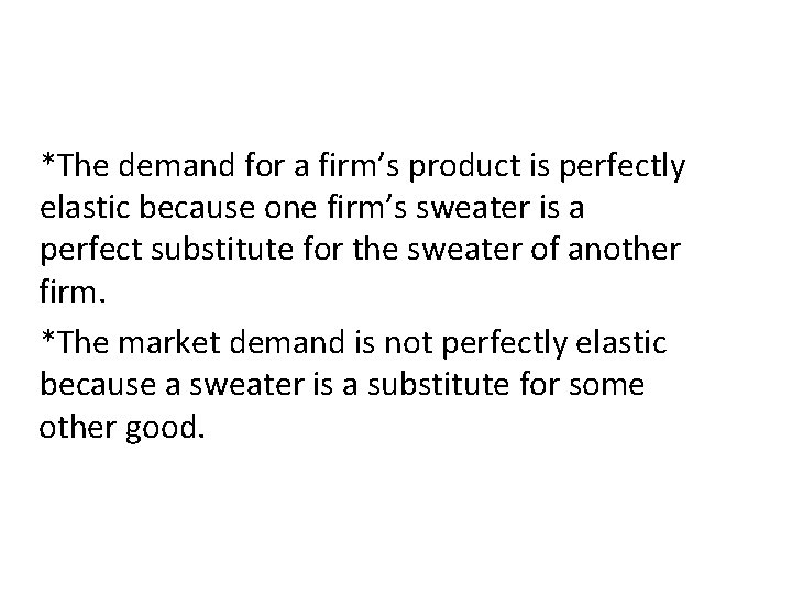 *The demand for a firm’s product is perfectly elastic because one firm’s sweater is