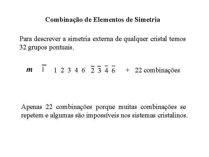 Combinação de Elementos de Simetria Para descrever a simetria externa de qualquer cristal temos