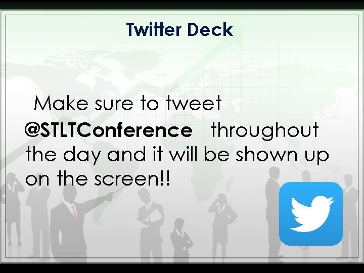 Twitter Deck Make sure to tweet @STLTConference throughout the day and it will be