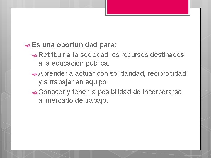  Es una oportunidad para: Retribuir a la sociedad los recursos destinados a la