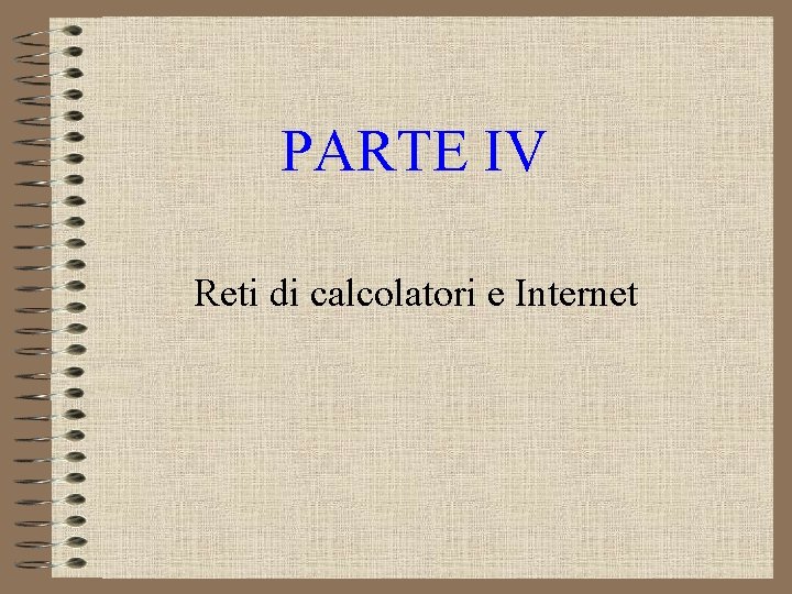 PARTE IV Reti di calcolatori e Internet 