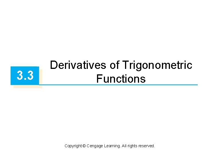 3. 3 Derivatives of Trigonometric Functions Copyright © Cengage Learning. All rights reserved. 