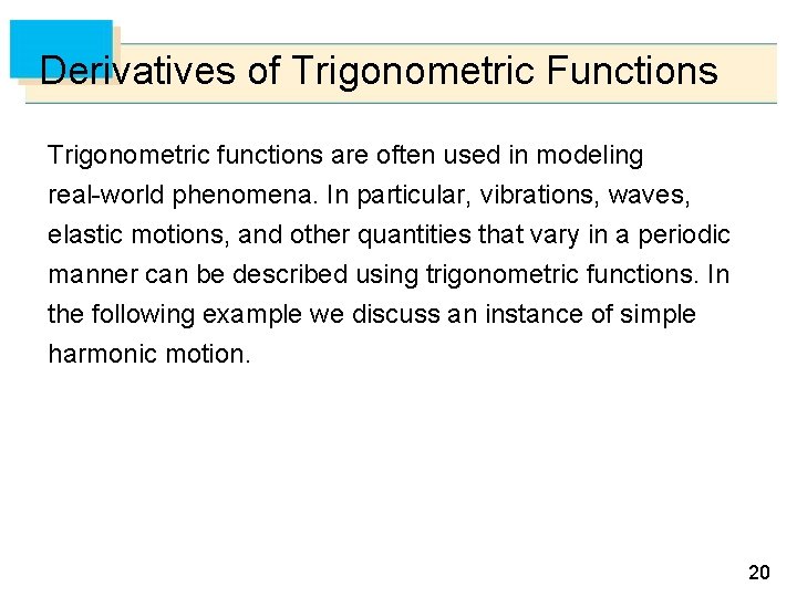 Derivatives of Trigonometric Functions Trigonometric functions are often used in modeling real-world phenomena. In