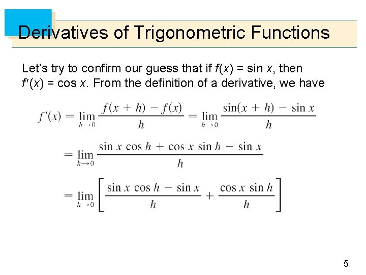 Derivatives of Trigonometric Functions Let’s try to confirm our guess that if f (x)
