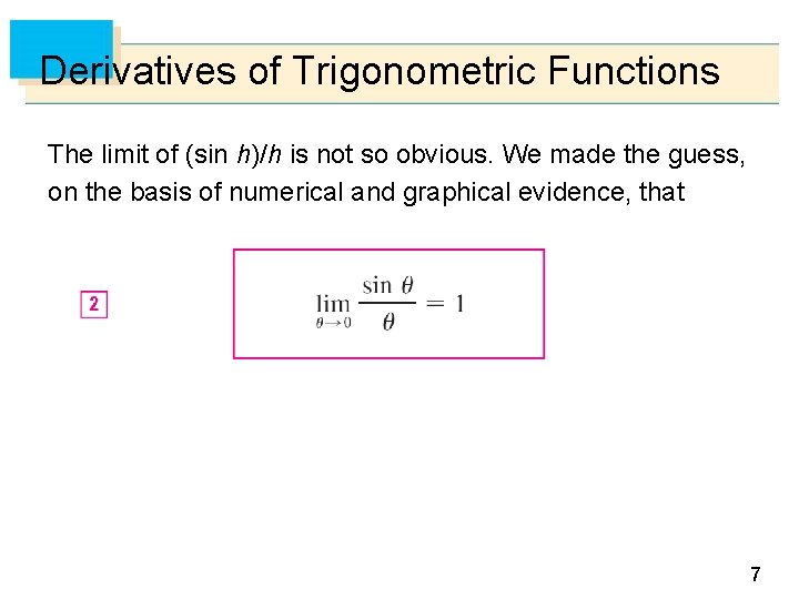 Derivatives of Trigonometric Functions The limit of (sin h)/h is not so obvious. We