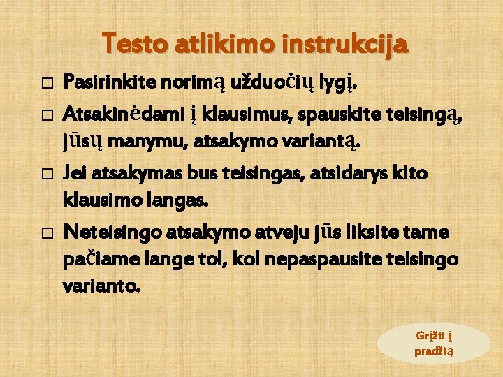 Testo atlikimo instrukcija � � Pasirinkite norimą užduočių lygį. Atsakinėdami į klausimus, spauskite teisingą,