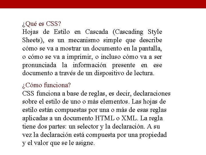 ¿Qué es CSS? Hojas de Estilo en Cascada (Cascading Style Sheets), es un mecanismo