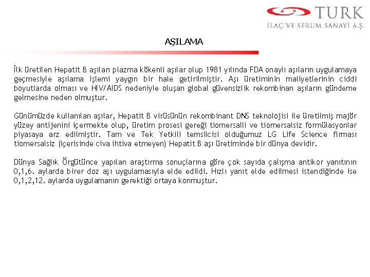 AŞILAMA İlk üretilen Hepatit B aşıları plazma kökenli aşılar olup 1981 yılında FDA onaylı
